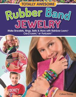 Totally Awesome Rubber Band Jewelry Make Bracelets, Rings, Belts and More with Rainbow Loom(R), Cra-Z-Loom(TM), or FunLoom(TM)  9781574218961 Front Cover