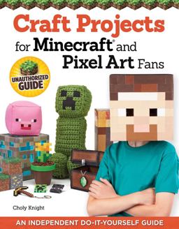 Craft Projects for Minecraft and Pixel Art Fans 15 Fun, Easy-To-Make Projects  9781574219661 Front Cover