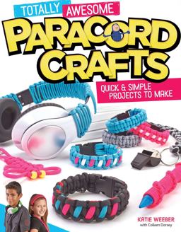 Totally Awesome Paracord Crafts Quick and Simple Projects to Make  9781574219883 Front Cover