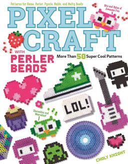 Pixel Craft with Perler Beads More Than 50 Super Cool Patterns: Patterns for Hama, Perler, Pyssla, Nabbi, and Melty Beads  9781574219937 Front Cover
