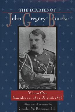 Diaries of John Gregory Bourke November 20, 1872 - July 28 1876  9781574411614 Front Cover