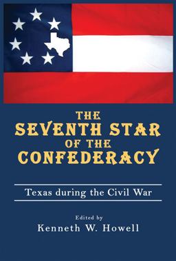 Seventh Star of the Confederacy Texas During the Civil War  9781574413120 Front Cover