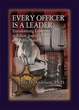 Every Officer Is a Leader Transforming Leadership in Police, Justice and Public Safety 2nd 9781574441185 Front Cover