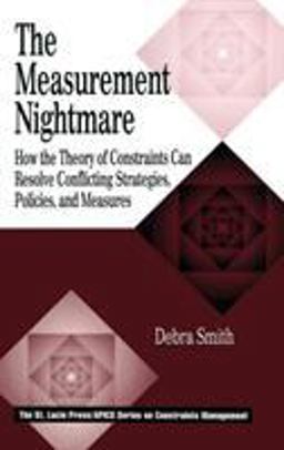 Measurement Nightmare How the Theory of Constraints Can Resolve Conflicting Strategies, Policies, and Measures  9781574442465 Front Cover