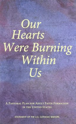Our Hearts Were Burning Within Us : A Pastoral Plan for Adult Faith Formation in the United States 1st 1999 9781574552997 Front Cover