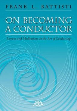 On Becoming a Conductor Lessons and Meditations on the Art of Conducting  9781574630862 Front Cover