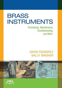 Brass Instruments Purchasing, Maintenance, Troubleshooting and More  9781574631494 Front Cover