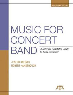 Music for Concert Band A Selective Annotated Guide to Band Literature 2nd 9781574633986 Front Cover