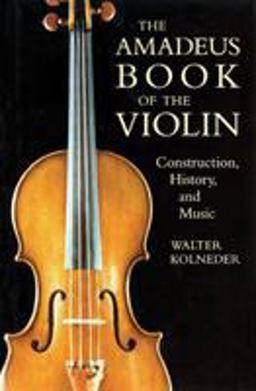 Amadeus Book of the Violin Construction, History and Music  9781574670387 Front Cover
