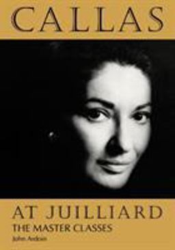 Callas at Juilliard The Master Classes  9781574670424 Front Cover