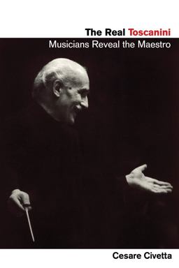 Real Toscanini Musicians Reveal the Maestro  9781574672411 Front Cover