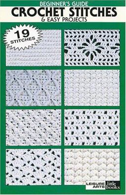 Beginner's Guide -- Crochet Stitches and Easy Projects