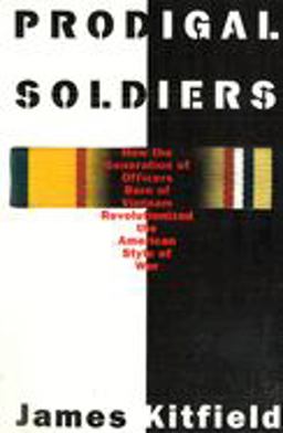 Prodigal Soldiers How the Generation of Officers Born of Vietnam Revolutionized the American Style of War  9781574881233 Front Cover