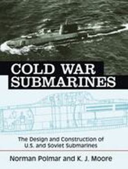 Cold War Submarines The Design and Construction of U. S. and Soviet Submarines  9781574885309 Front Cover