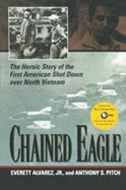 Chained Eagle The Heroic Story of the First American Shot down over North Vietnam  9781574885583 Front Cover
