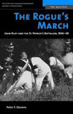 Rogue's March John Riley and the St. Patrick's Battalion, 1846-48  9781574887389 Front Cover