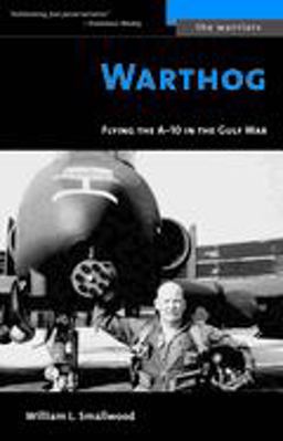 Warthog Flying the A-10 in the Gulf War  9781574888867 Front Cover