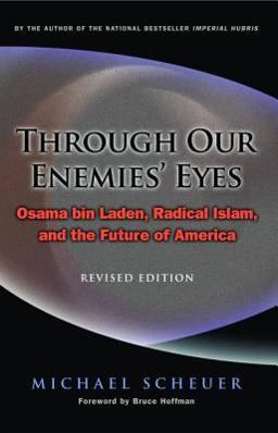 Through Our Enemies' Eyes Osama Bin Laden, Radical Islam, and the Future of America 2nd 9781574889673 Front Cover