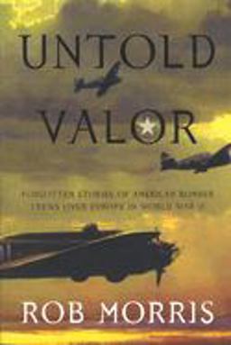 Untold Valor Forgotten Stories of American Bomber Crews over Europe in World War II  9781574889994 Front Cover