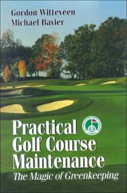 Practical Golf Course Maintenance The Magic of Greenkeeping  9781575040479 Front Cover
