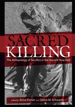 Sacred Killing The Archaeology of Sacrifice in the Ancient near East  9781575062365 Front Cover