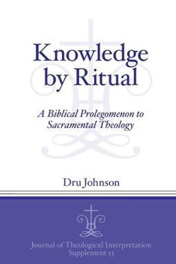 Knowledge by Ritual A Biblical Prolegomenon to Sacramental Theology  9781575064314 Front Cover