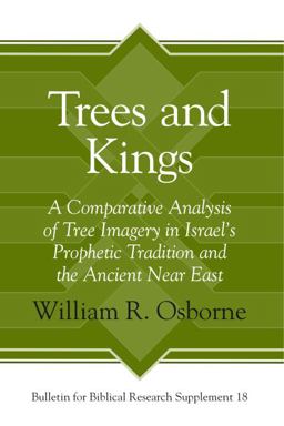 Trees and Kings A Comparative Analysis of Tree Imagery in Israel's Prophetic Tradition and the Ancient near East  9781575067506 Front Cover