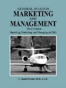 General Aviation Marketing and Management Operating, Marketing, and Managing an FBO 3rd 9781575243016 Front Cover