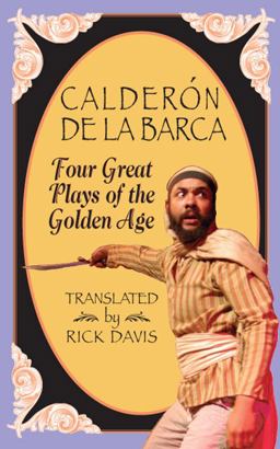 Calderon de la Barca : Four Great Plays of the Golden Age  9781575255965 Front Cover