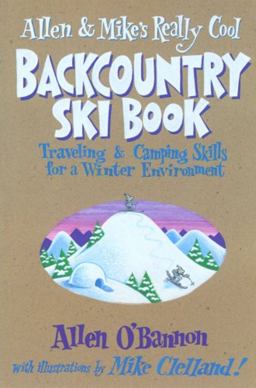 Allen and Mike's Really Cool Backcountry Ski Book Traveling and Camping Skills for a Winter  9781575400761 Front Cover