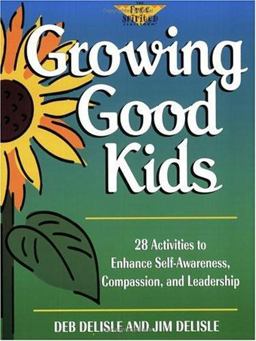 Growing Good Kids : 28 Activities to Enhance Self-Awareness, Compassion and Leadership  9781575420097 Front Cover