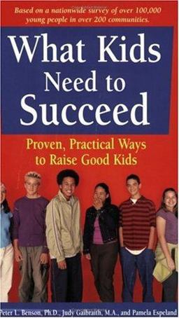 What Kids Need to Succeed Proven, Practical Ways to Raise Good Kids  9781575420301 Front Cover