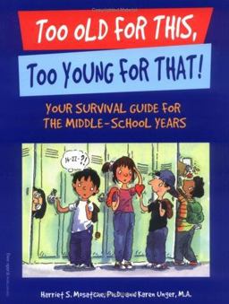 Too Old for This, Too Young for That! Your Survival Guide for the Middle-School Years  9781575420677 Front Cover