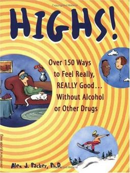Highs! : Over 150 Ways to Feel Really, Really Good... Without Alcohol or Other Drugs  9781575420745 Front Cover