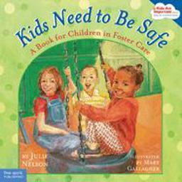 Kids Need to Be Safe A Book for Children in Foster Care  9781575421926 Front Cover