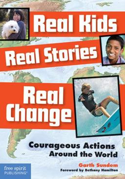 Real Kids, Real Stories, Real Change Courageous Actions Around the World  9781575423500 Front Cover