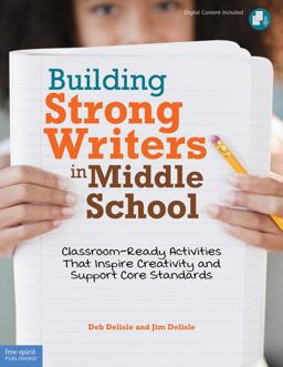 Building Strong Writers in Middle School Classroom-Ready Activities That Inspire Creativity and Support Core Standards  9781575423708 Front Cover