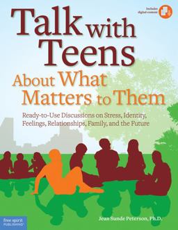 Talk with Teens about What Matters to Them Ready-to-Use Discussions on Stress, Identity, Feelings, Relationships, Family, and the Future  9781575423845 Front Cover