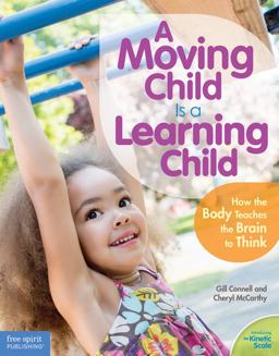 Moving Child Is a Learning Child How the Body Teaches the Brain to Think (Birth to Age 7)  9781575424354 Front Cover