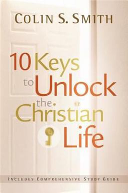 10 Keys to Unlock the Christian Life 10 Keys to Unlock the Christian Life