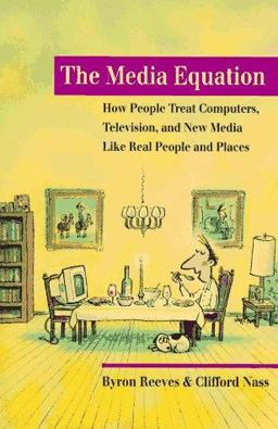 Media Equation How People Treat Computers, Televisions, and New Media Like Real People and Places  9781575860527 Front Cover