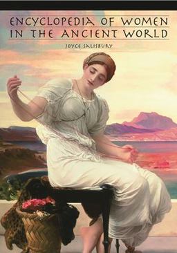 Encyclopedia of Women in the Ancient World  9781576070925 Front Cover