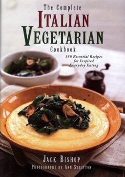 Complete Italian Vegetarian Cookbook 350 Essential Recipes for Inspired Everyday Eating  9781576300442 Front Cover