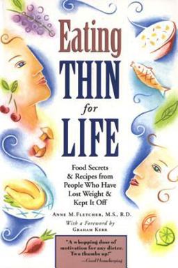 Eating Thin for Life Food Secrets and Recipes from People Who Have Lost Weight and Kept It Off  9781576300626 Front Cover