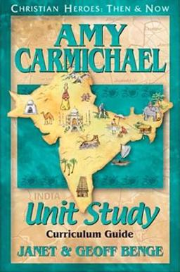 Christian Heroes - Then and Now - Amy Carmichael Unit Study Christian Heroes - Then and Now - Amy Carmichael Unit Study