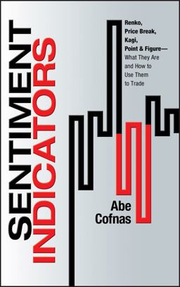 Sentiment Indicators Renko, Price Break, Kagi, Point and Figure - What They Are and How to Use Them to Trade  9781576603475 Front Cover