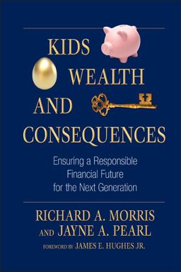 Kids, Wealth, and Consequences Ensuring a Responsible Financial Future for the Next Generation  9781576603482 Front Cover