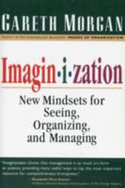 Imaginization New Mindsets for Seeing, Organizing, and Managing  9781576750261 Front Cover