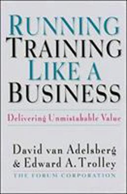 Running Training Like a Business Delivering Unmistakable Value  9781576750599 Front Cover