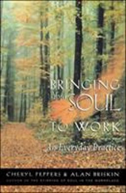Bringing Your Soul to Work An Everyday Practice  9781576751114 Front Cover